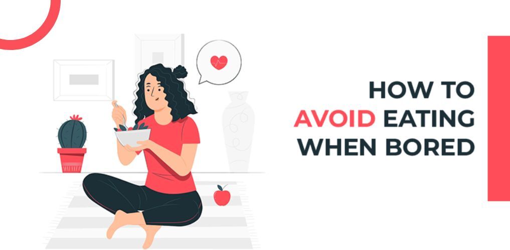 How To Avoid Eating When Bored